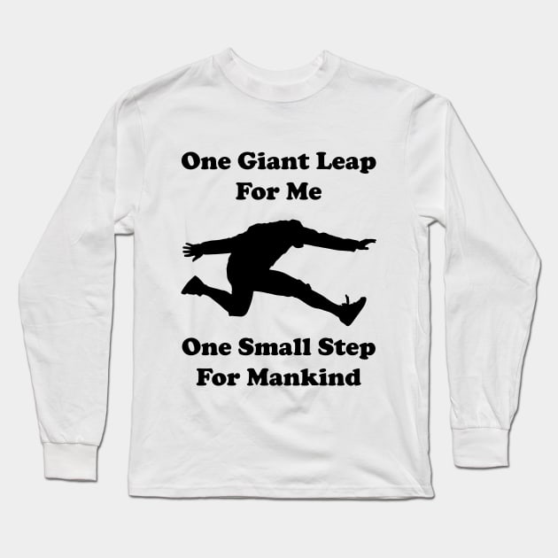 One giant leap for me, one small step for mankind Long Sleeve T-Shirt by Made by Popular Demand